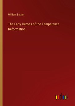 The Early Heroes of the Temperance Reformation