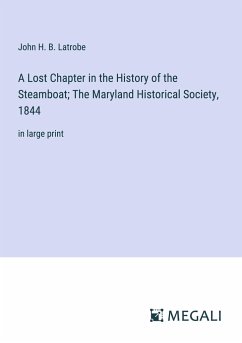 A Lost Chapter in the History of the Steamboat; The Maryland Historical Society, 1844 - Latrobe, John H. B.