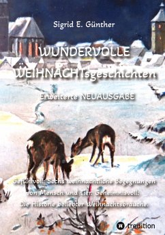 WUNDERVOLLE WEIHNACHTsgeschichten - Erweiterte NEUAUSGABE - Ein Buch über Tierliebe und Tierschutz, eingebettet in den Zauber der Weihnacht - Günther, Sigrid E.