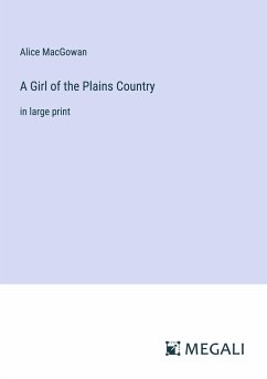 A Girl of the Plains Country - Macgowan, Alice