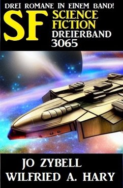 Science Fiction Dreierband 3065 (eBook, ePUB) - Hary, Wilfried A.; Zybell, Jo