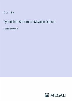 Työmiehiä; Kertomus Nykyajan Oloista - Järvi, K. A.