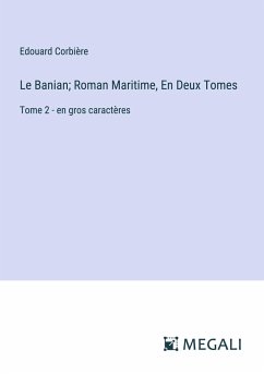 Le Banian; Roman Maritime, En Deux Tomes - Corbière, Edouard