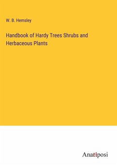 Handbook of Hardy Trees Shrubs and Herbaceous Plants - Hemsley, W. B.