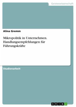 Mikropolitik in Unternehmen. Handlungsempfehlungen für Führungskräfte - Gremm, Alina