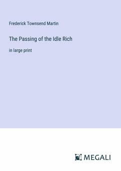 The Passing of the Idle Rich - Martin, Frederick Townsend