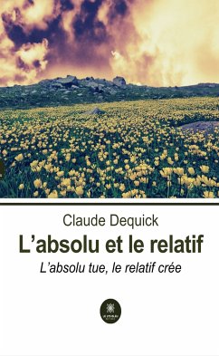 L’absolu et le relatif (eBook, ePUB) - Dequick, Claude