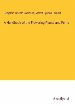 A Handbook of the Flowering Plants and Ferns - Robinson, Benjamin Lincoln; Fernald, Merritt Lyndon