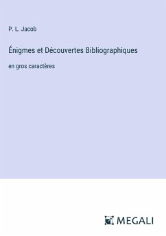 Énigmes et Découvertes Bibliographiques - Jacob, P. L.