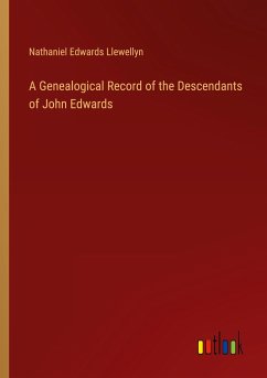 A Genealogical Record of the Descendants of John Edwards - Llewellyn, Nathaniel Edwards