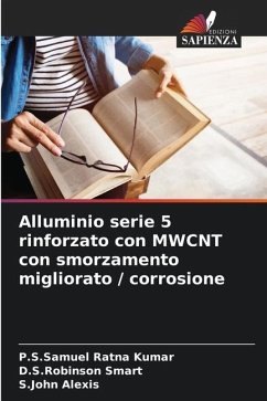 Alluminio serie 5 rinforzato con MWCNT con smorzamento migliorato / corrosione - Ratna Kumar, P.S.Samuel;Smart, D.S.Robinson;Alexis, S.John