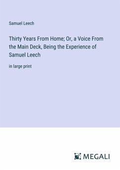 Thirty Years From Home; Or, a Voice From the Main Deck, Being the Experience of Samuel Leech - Leech, Samuel