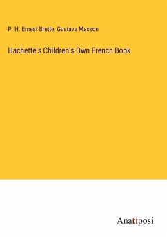 Hachette's Children's Own French Book - Brette, P. H. Ernest; Masson, Gustave