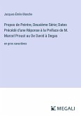 Propos de Peintre, Deuxième Série; Dates Précédé d'une Réponse à la Préface de M. Marcel Proust au De David à Degas