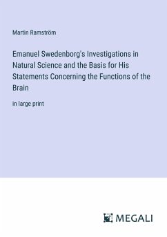 Emanuel Swedenborg's Investigations in Natural Science and the Basis for His Statements Concerning the Functions of the Brain - Ramström, Martin