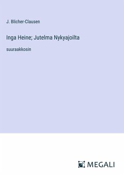 Inga Heine; Jutelma Nykyajoilta - Blicher-Clausen, J.