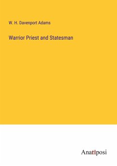 Warrior Priest and Statesman - Adams, W. H. Davenport