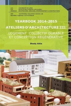 Yearbook 2014-2015 Ateliers d'Architecture III: Logement collectif durable et conception régénérative - Attia, Shady