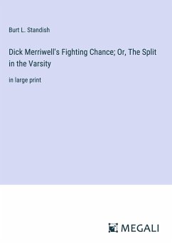Dick Merriwell's Fighting Chance; Or, The Split in the Varsity - Standish, Burt L.