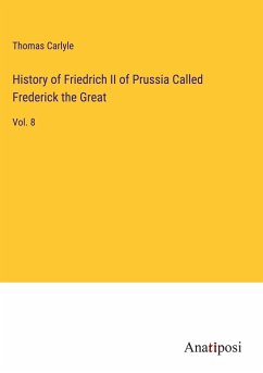 History of Friedrich II of Prussia Called Frederick the Great - Carlyle, Thomas