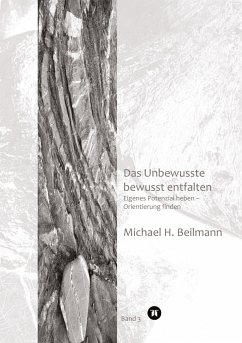 Das Unbewusste bewusst entfalten - Beilmann, Michael H.