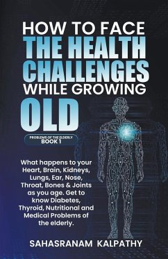 How to Face the Health Challenges while Growing Old. - Kalpathy, Sahasranam