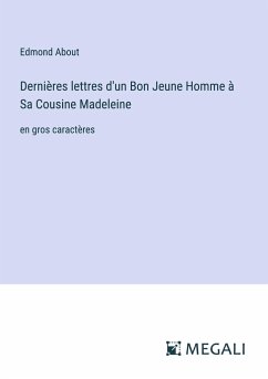 Dernières lettres d'un Bon Jeune Homme à Sa Cousine Madeleine - About, Edmond