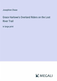 Grace Harlowe's Overland Riders on the Lost River Trail - Chase, Josephine