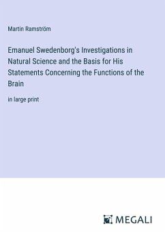 Emanuel Swedenborg's Investigations in Natural Science and the Basis for His Statements Concerning the Functions of the Brain - Ramström, Martin