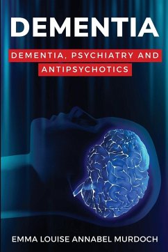 Dementia, Psychiatry and Antipsychotics - Annabel Murdoch, Emma Louise