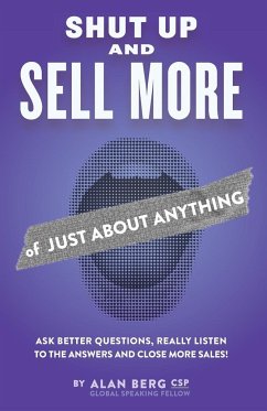 Shut Up and Sell More of Just About Anything - Berg, Alan