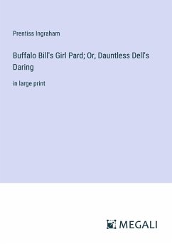 Buffalo Bill's Girl Pard; Or, Dauntless Dell's Daring - Ingraham, Prentiss