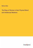 The Ways of Women in their Physical Moral and Intellectual Relations