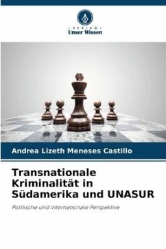Transnationale Kriminalität in Südamerika und UNASUR - Meneses Castillo, Andrea Lizeth