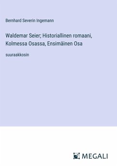 Waldemar Seier; Historiallinen romaani, Kolmessa Osassa, Ensimäinen Osa - Ingemann, Bernhard Severin