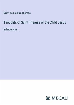 Thoughts of Saint Thérèse of the Child Jesus - Thérèse, Saint de Lisieux