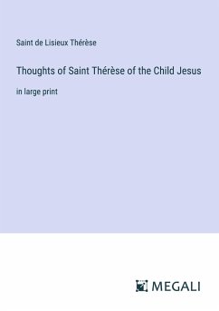 Thoughts of Saint Thérèse of the Child Jesus - Thérèse, Saint de Lisieux