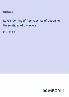 Love's Coming-of-Age; A series of papers on the relations of the sexes - Carpenter