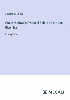 Grace Harlowe's Overland Riders on the Lost River Trail - Chase, Josephine