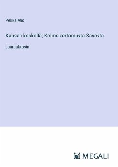 Kansan keskeltä; Kolme kertomusta Savosta - Aho, Pekka