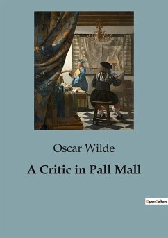 A Critic in Pall Mall - Wilde, Oscar