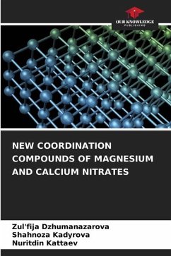 NEW COORDINATION COMPOUNDS OF MAGNESIUM AND CALCIUM NITRATES - Dzhumanazarova, Zul'fija;Kadyrova, Shahnoza;Kattaev, Nuritdin