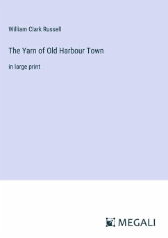 The Yarn of Old Harbour Town - Russell, William Clark