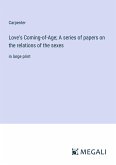 Love's Coming-of-Age; A series of papers on the relations of the sexes