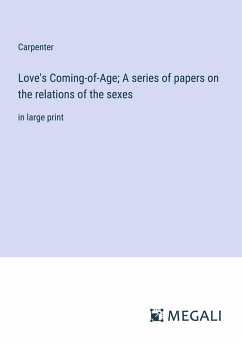 Love's Coming-of-Age; A series of papers on the relations of the sexes - Carpenter