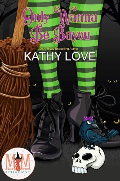 Only Wanna Be Bayou: Magic and Mayhem Universe (Hoodoo and Bayou Series, #5) (eBook, ePUB) - Love, Kathy