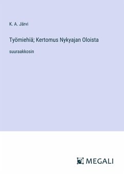 Työmiehiä; Kertomus Nykyajan Oloista - Järvi, K. A.