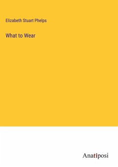 What to Wear - Phelps, Elizabeth Stuart