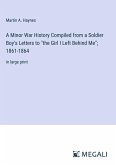 A Minor War History Compiled from a Soldier Boy's Letters to &quote;the Girl I Left Behind Me&quote;; 1861-1864