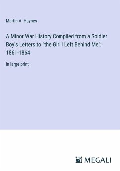 A Minor War History Compiled from a Soldier Boy's Letters to 